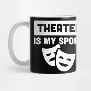 Theater Is My Sport | Drama & Broadway Mug